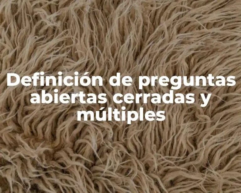 Definición de preguntas abiertas cerradas y múltiples