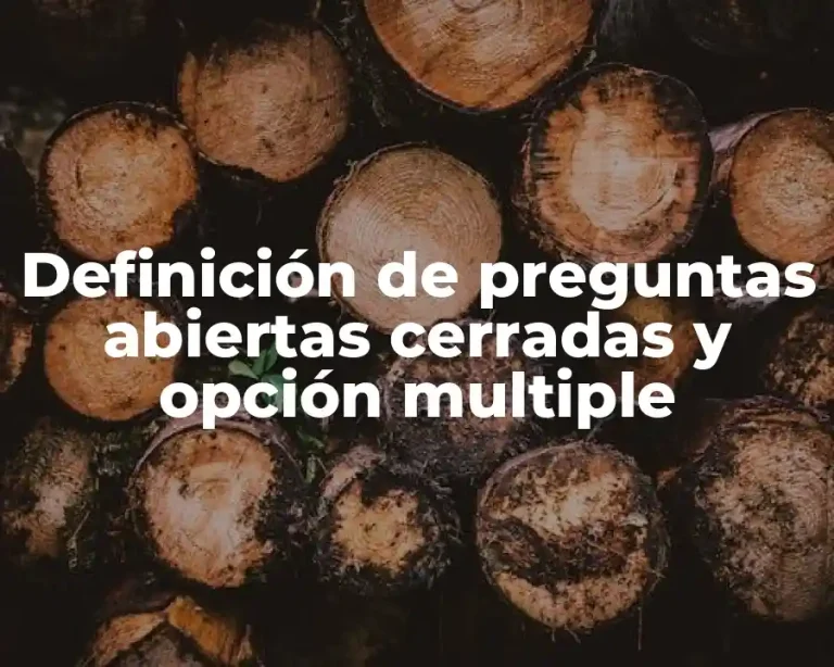 Definición de preguntas abiertas cerradas y opción multiple