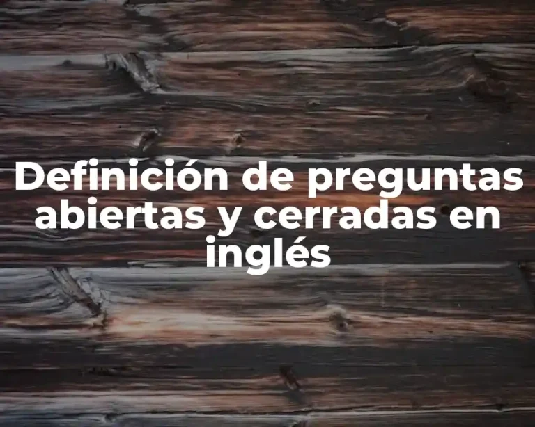 Definición de preguntas abiertas y cerradas en inglés