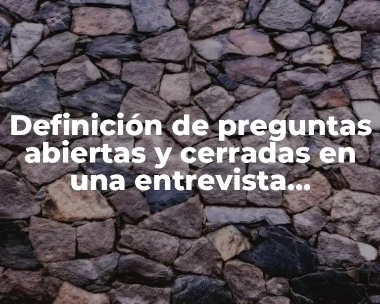 Definición de preguntas abiertas y cerradas en una entrevista psicológica
