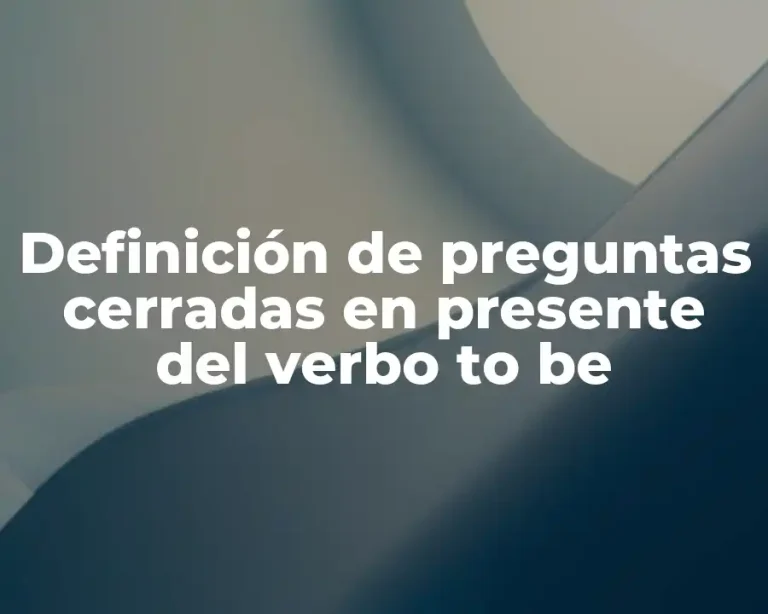 Definición de preguntas cerradas en presente del verbo to be