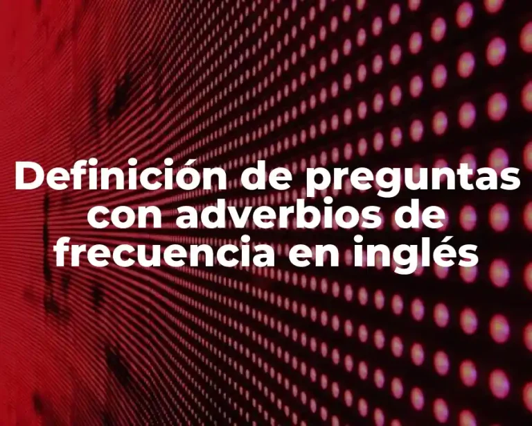 Definición de preguntas con adverbios de frecuencia en inglés