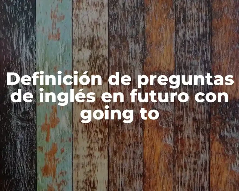 Definición de preguntas de inglés en futuro con going to