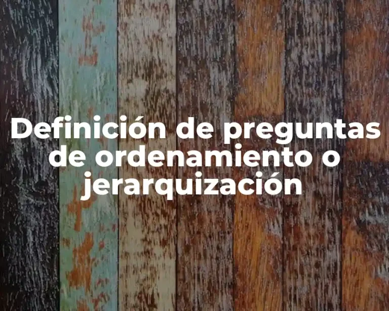 Definición de preguntas de ordenamiento o jerarquización