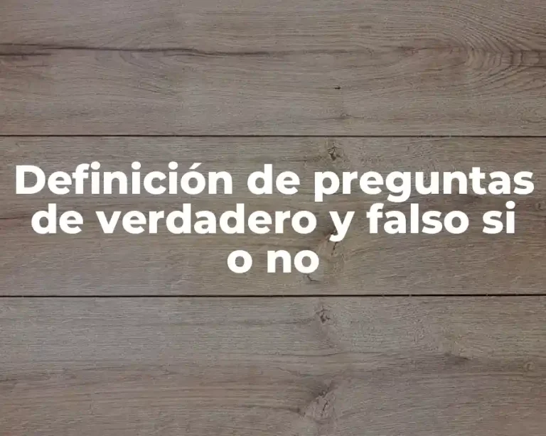 Definición de preguntas de verdadero y falso si o no
