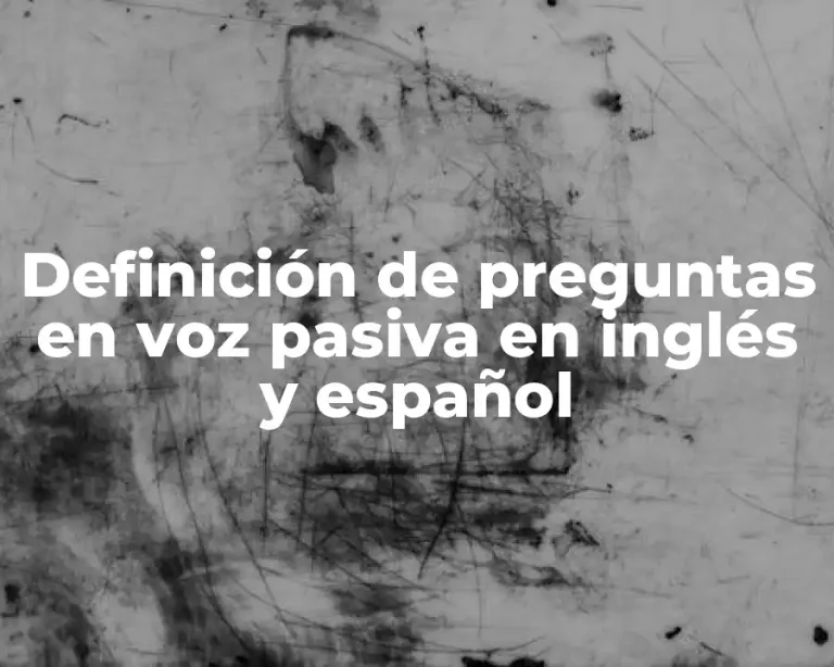 Definición de preguntas en voz pasiva en inglés y español