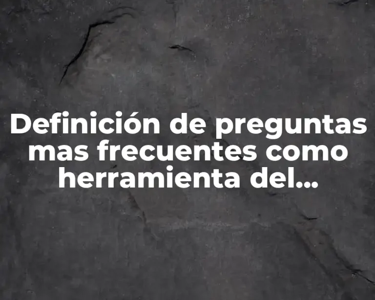 Definición de preguntas mas frecuentes como herramienta del internet