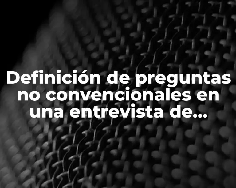Definición de preguntas no convencionales en una entrevista de trabajo