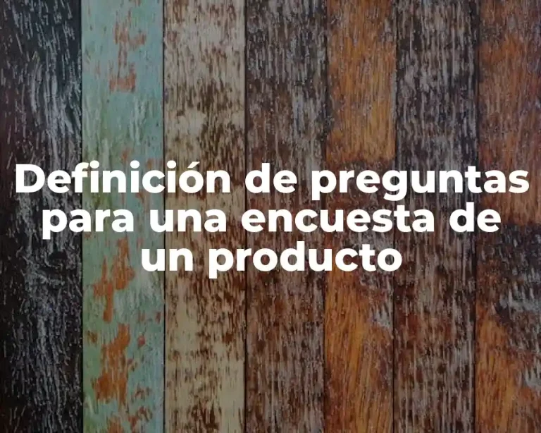 Definición de preguntas para una encuesta de un producto