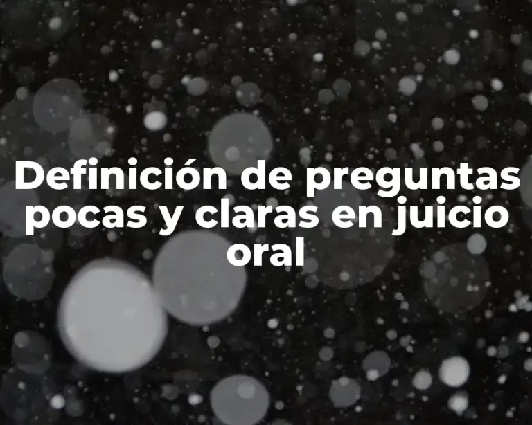 Definición de preguntas pocas y claras en juicio oral