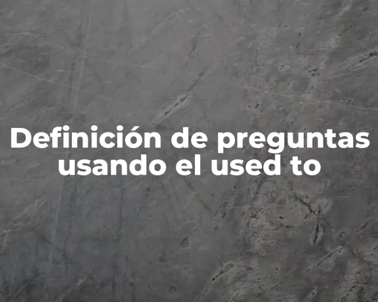 Definición de preguntas usando el used to