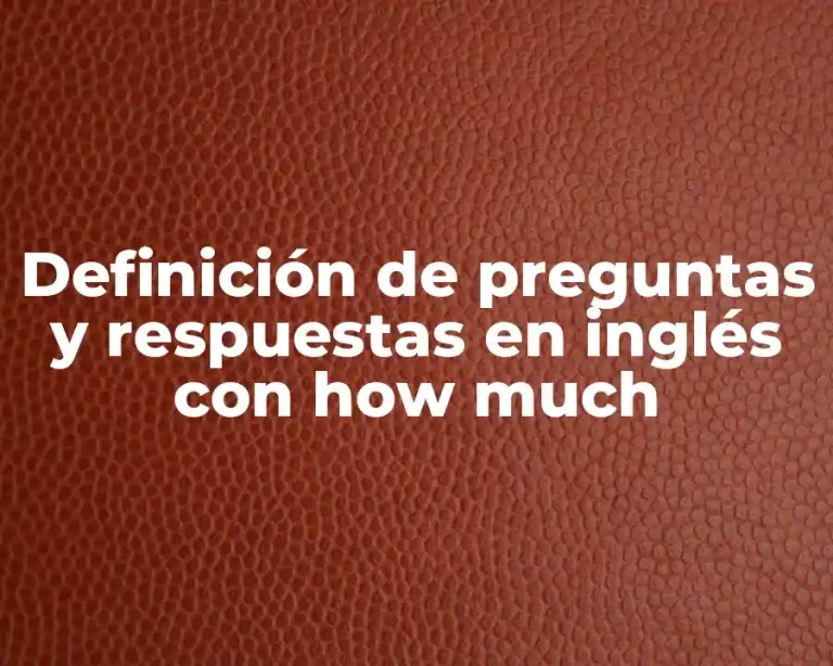 Definición de preguntas y respuestas en inglés con how much