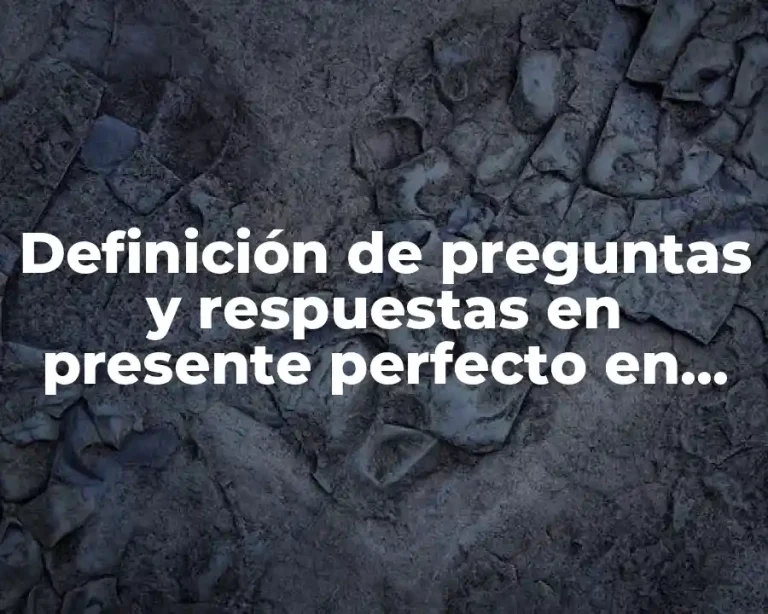Definición de preguntas y respuestas en presente perfecto en inglés