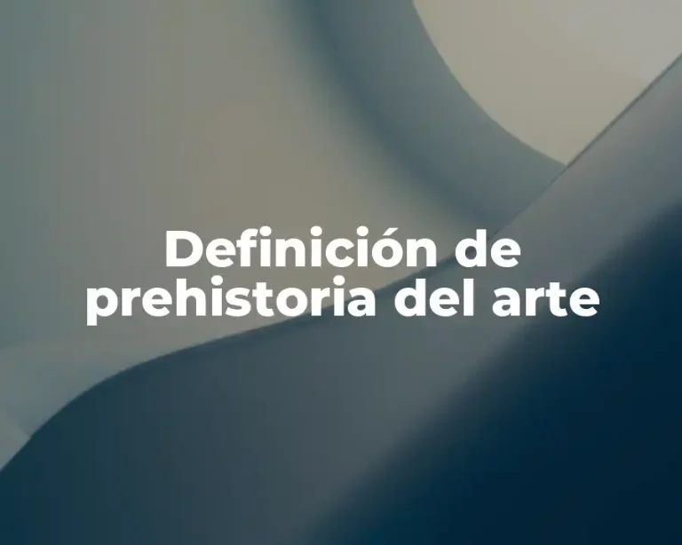 Definición de prehistoria del arte