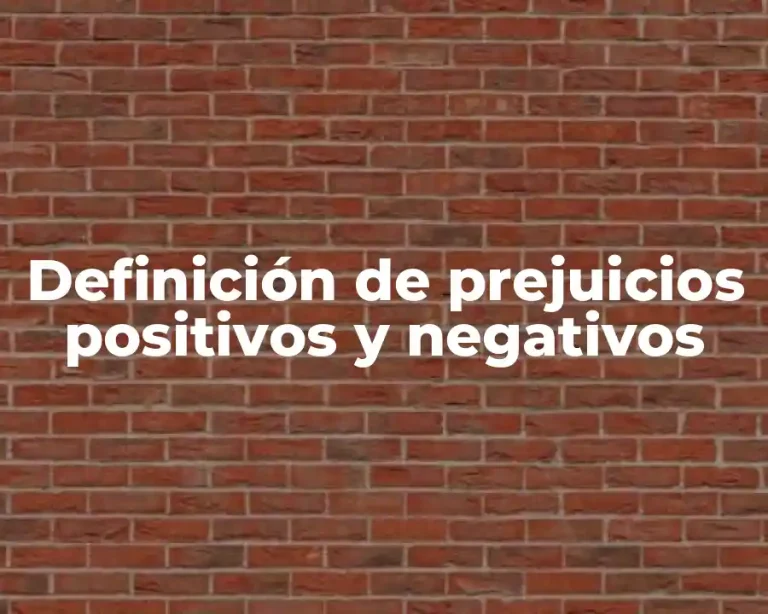 Definición de prejuicios positivos y negativos