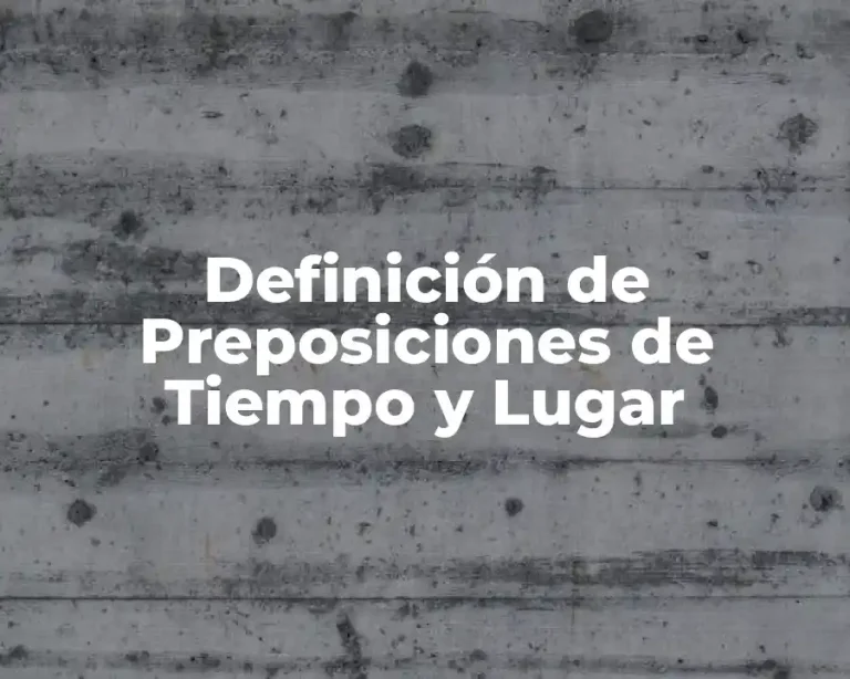 Definición de Preposiciones de Tiempo y Lugar