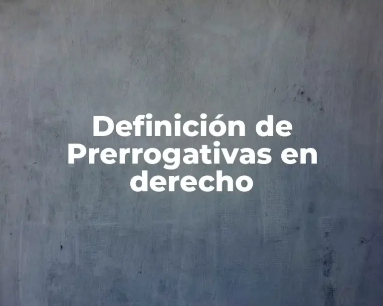 Definición de Prerrogativas en derecho