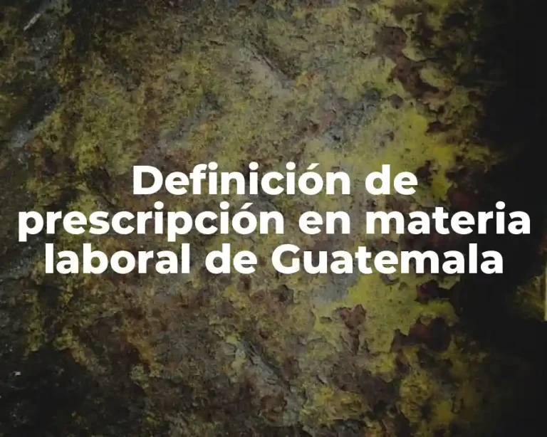 Definición de prescripción en materia laboral de Guatemala