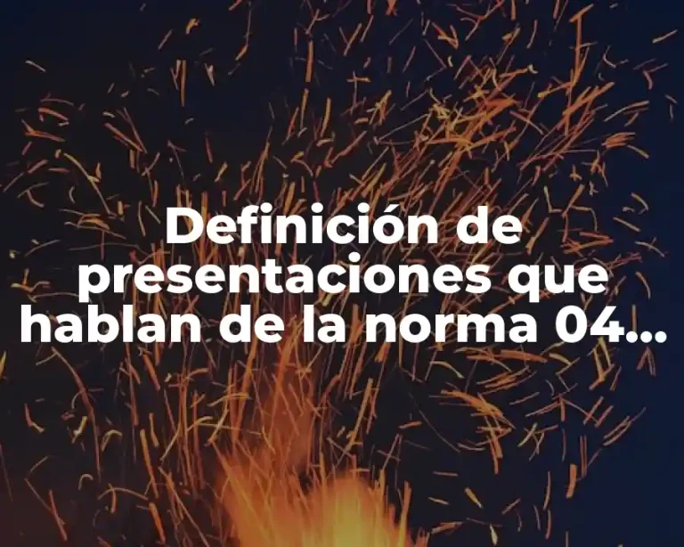 Definición de presentaciones que hablan de la norma 04 STPS