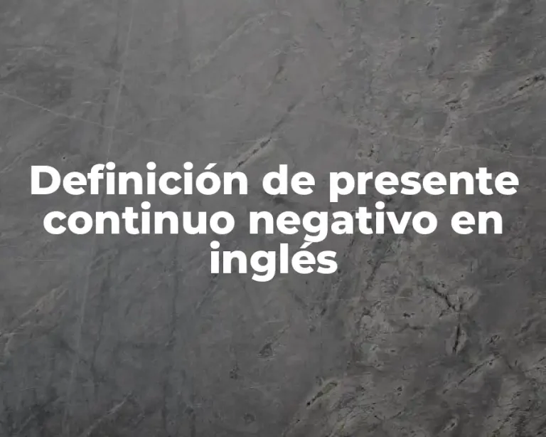 Definición de presente continuo negativo en inglés
