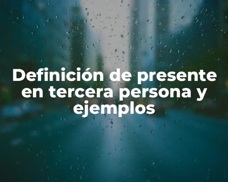 Definición de presente en tercera persona y ejemplos