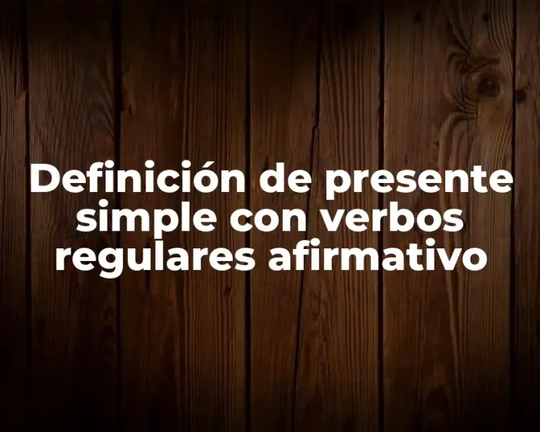 Definición de presente simple con verbos regulares afirmativo