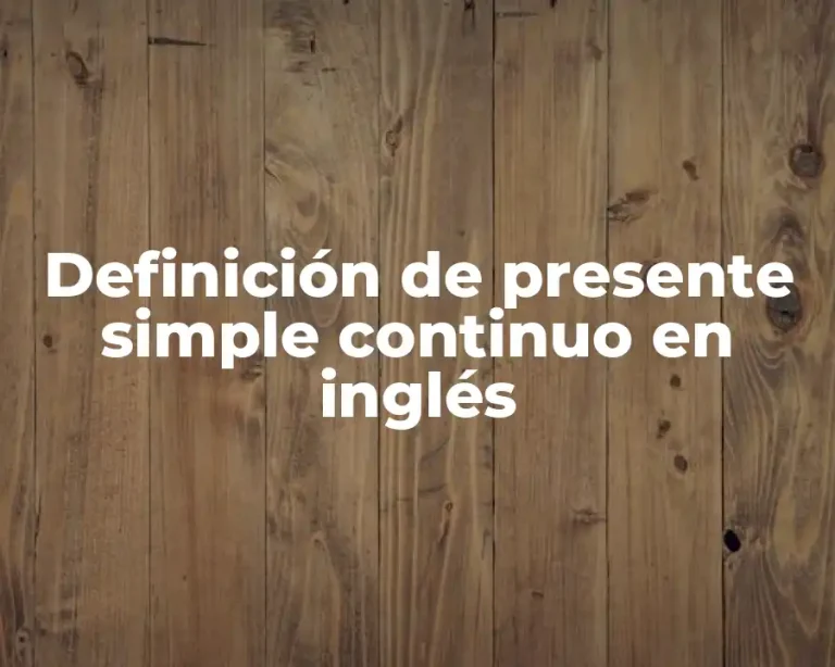 Definición de presente simple continuo en inglés