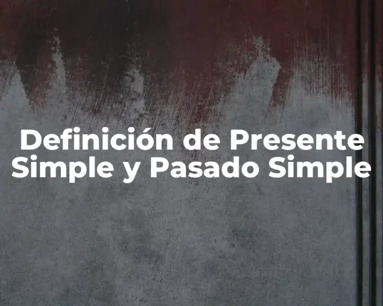 Definición de Presente Simple y Pasado Simple