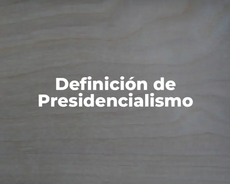 Definición de Presidencialismo