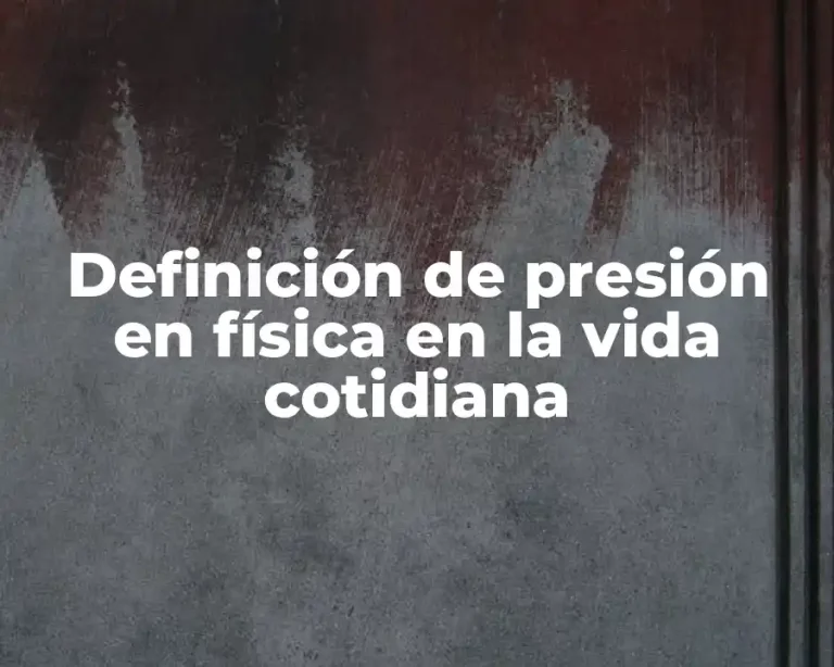 Definición de presión en física en la vida cotidiana