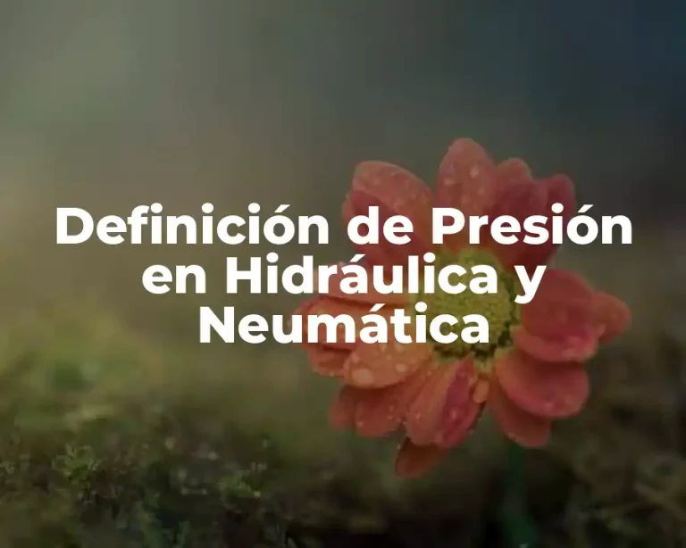 Definición de Presión en Hidráulica y Neumática