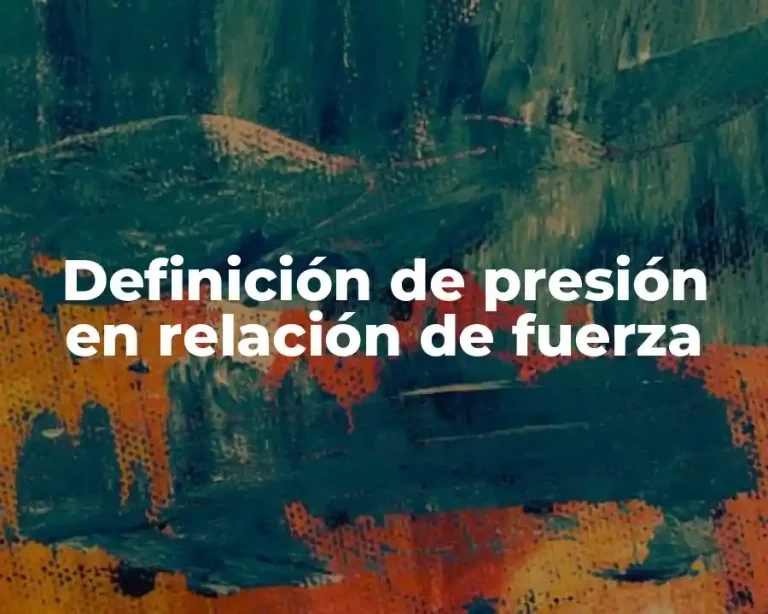 Definición de presión en relación de fuerza