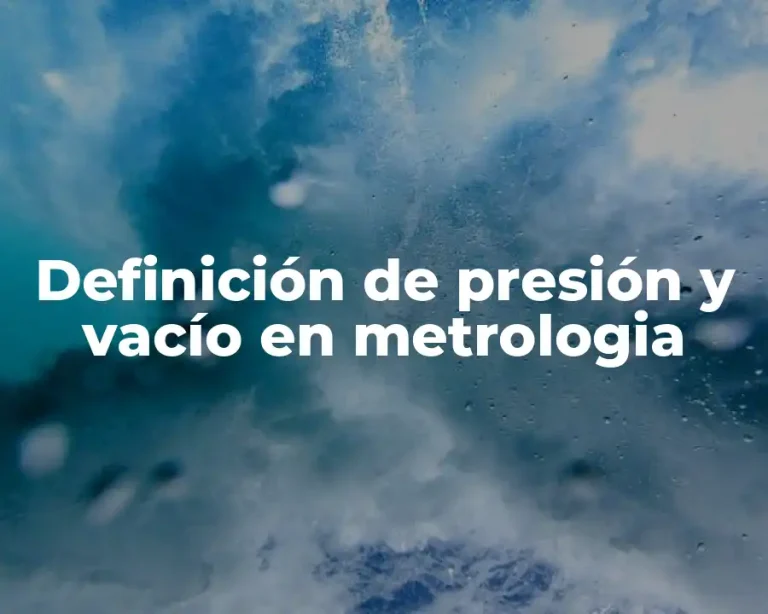 Definición de presión y vacío en metrologia