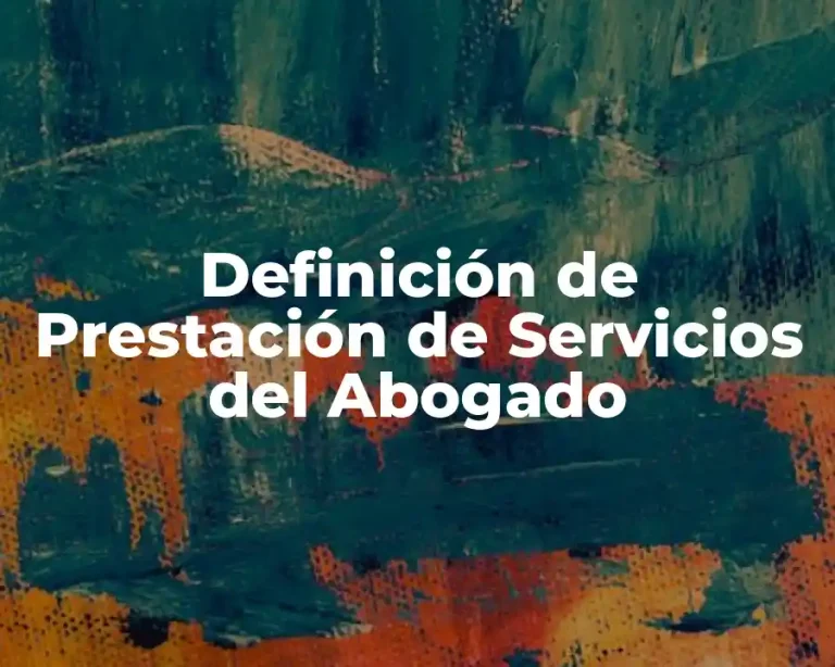 Definición de Prestación de Servicios del Abogado