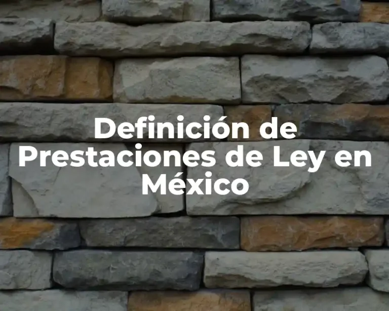 Definición de Prestaciones de Ley en México