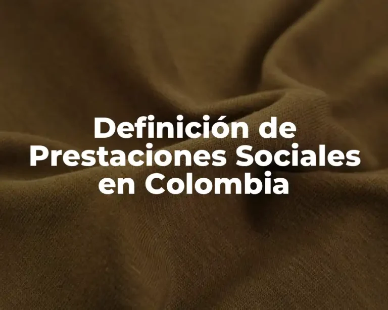 Definición de Prestaciones Sociales en Colombia