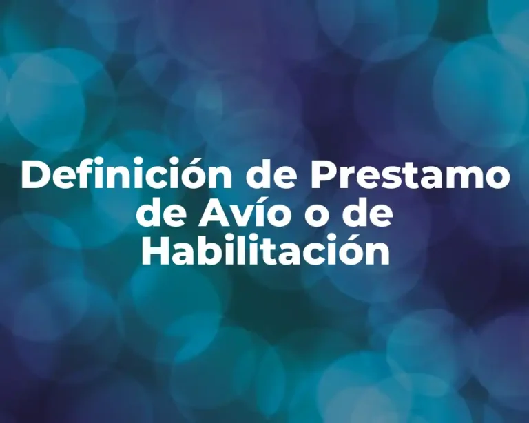 Definición de Prestamo de Avío o de Habilitación