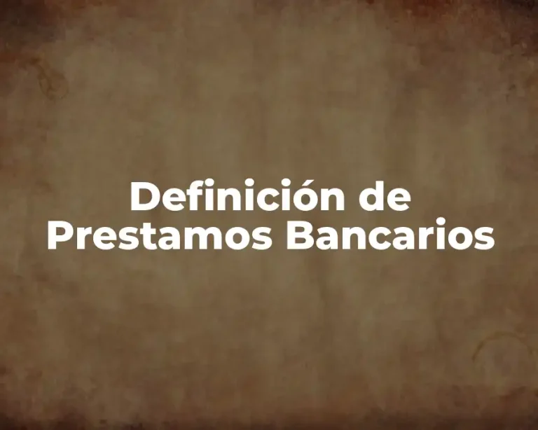 Definición de Prestamos Bancarios