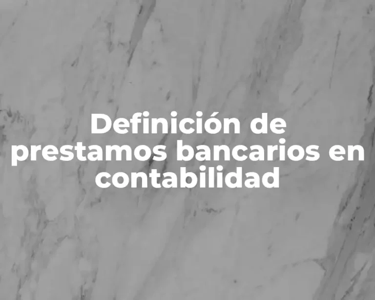 Definición de prestamos bancarios en contabilidad