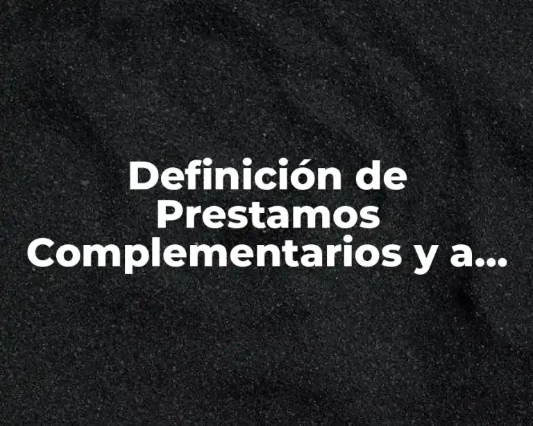 Definición de Prestamos Complementarios y a Corto Plazo