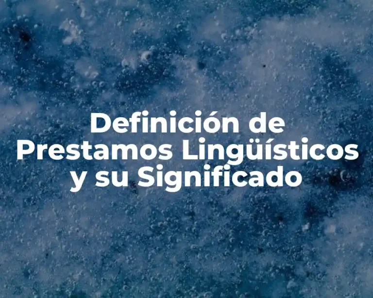 Definición de Prestamos Lingüísticos y su Significado