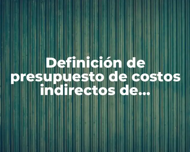 Definición de presupuesto de costos indirectos de fabricación