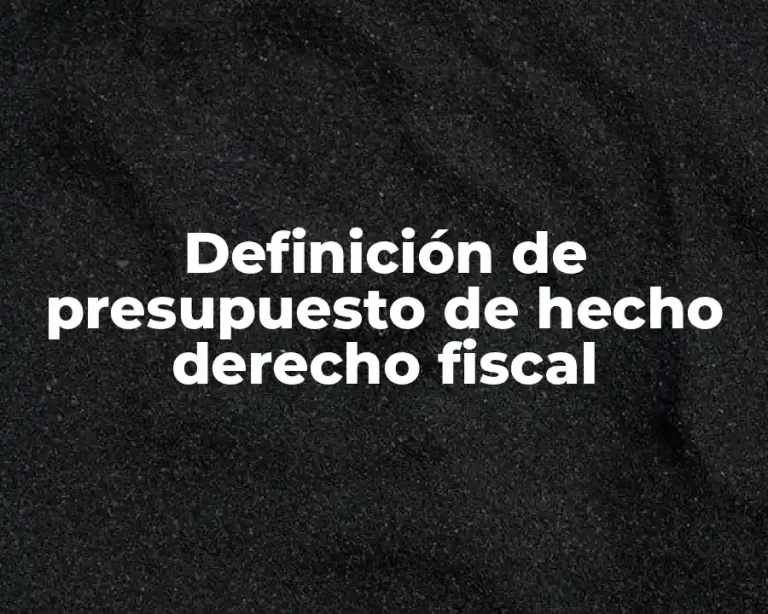 Definición de presupuesto de hecho derecho fiscal