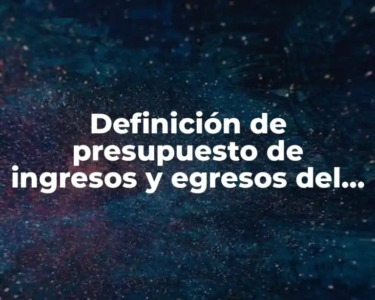 Definición de presupuesto de ingresos y egresos del estado