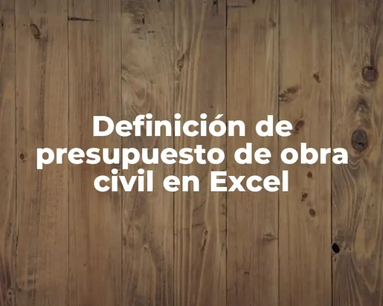 Definición de presupuesto de obra civil en Excel