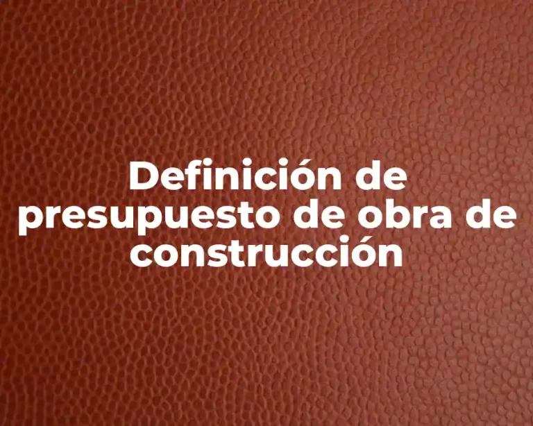 Definición de presupuesto de obra de construcción
