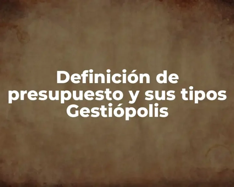 Definición de presupuesto y sus tipos Gestiópolis