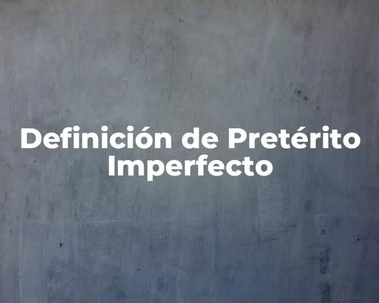 Definición de Pretérito Imperfecto