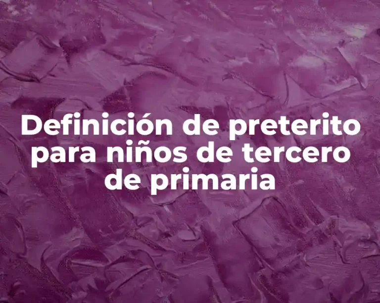 Definición de preterito para niños de tercero de primaria