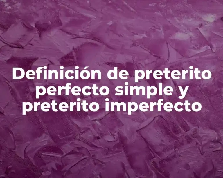 Definición de preterito perfecto simple y preterito imperfecto